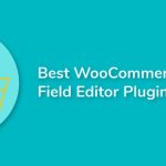 Best WooCommerce Checkout Field Editor Plugins