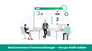 WooCommerce Frontend Manager – Groups Staffs Addon