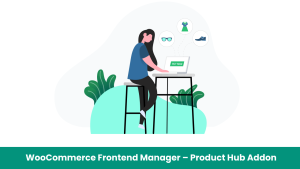 WooCommerce Frontend Manager – Product Hub Addon